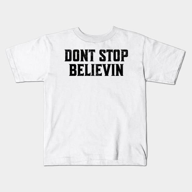 Don't-Stop-Believin' Kids T-Shirt by Junalben Mamaril